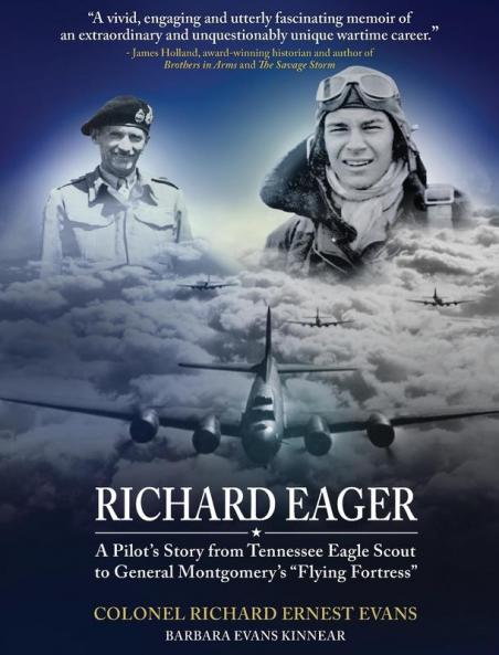 Richard Eager A Pilot's Story from Tennessee Eagle Scout to General Montgomery's Flying Fortress