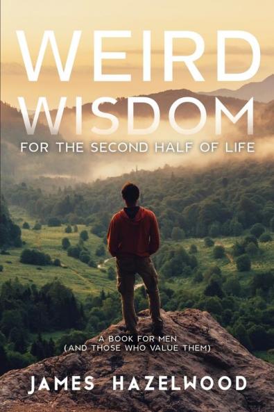 Weird Wisdom for the Second Half of Life