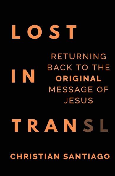 Lost In Translation: Returning Back to the Original Message of Jesus