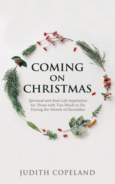 Coming on Christmas: Spiritual and Real-Life Inspiration for Those with Too Much to Do During the Month of December