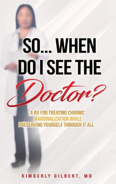 So... When Do I See the Doctor?: A Rx for Treating Chronic Marginalization While Preserving Yourself Through It All