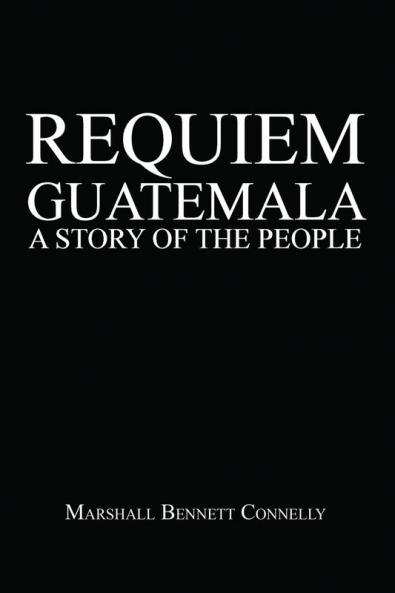 Requiem Guatemala: A Story of the People