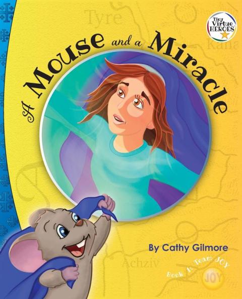 A Mouse and a Miracle the Virtue Story of Humility: The Virtue of Humility: Book One in the Tiny Virtue Heroes Series: 1