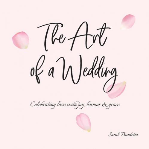 The Art of a Wedding: Celebrating love with joy humor and grace