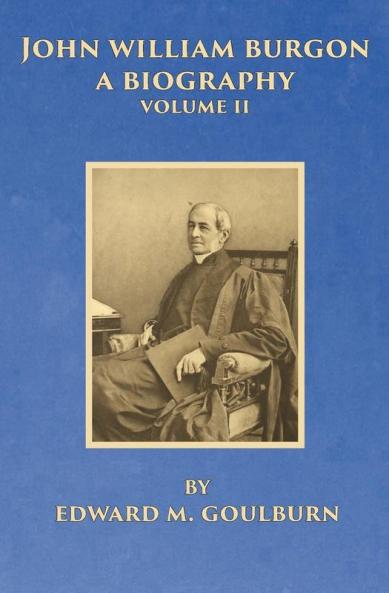 John William Burgon A Biography Volume II