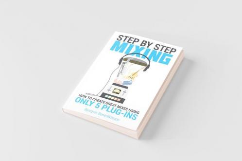Step By Step Mixing: How to Create Great Mixes Using Only 5 Plug-ins