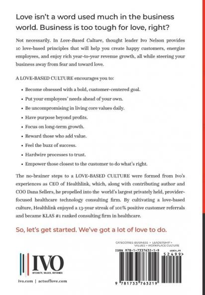 The 10 Principles of a Love-Based Culture: How Authentic Business Leaders Trust Their Employees To Do The Right Thing
