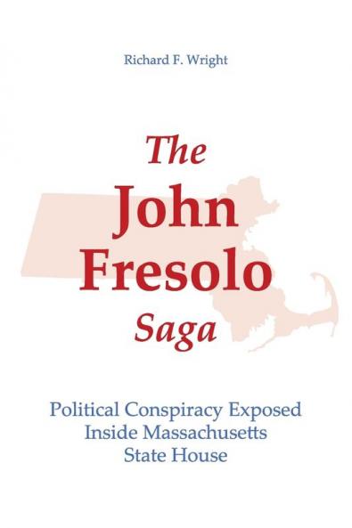 The John Fresolo Saga: Political Conspiracy Exposed Inside Massachusetts State House