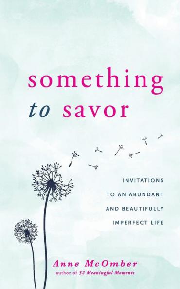 Something to Savor: Invitations to an Abundant and Beautifully Imperfect Life