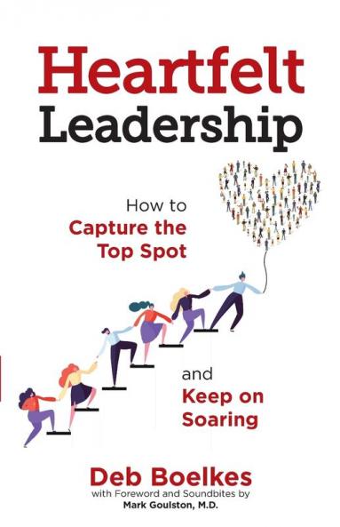 Heartfelt Leadership: How to Capture the Top Spot and Keep on Soaring