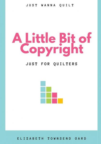 A Little Bit of Copyright: Just For Quilters