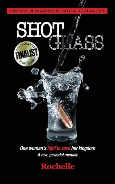 Shot Glass: One woman's fight to save her kingdom A raw powerful memoir