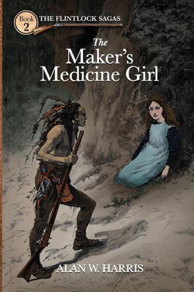 The Maker's Medicine Girl: The Maker's Medicine Girl: 2 (The Flintlock Sagas)