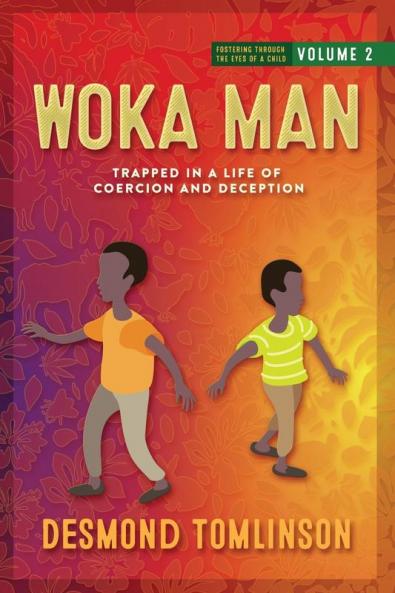 Woka Man: Trapped in a Life of Coercion and Deception: 2 (Fostering Through the Eyes of a Child: Volume)