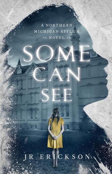 Some Can See: A Northern Michigan Asylum Novel: 1