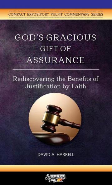 God's Gracious Gift of Assurance: Rediscovering the Benefits of Justification by Faith: 3 (Compact Expository Pulpit Commentary)