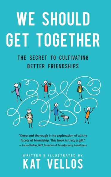 We Should Get Together: The Secret to Cultivating Better Friendships