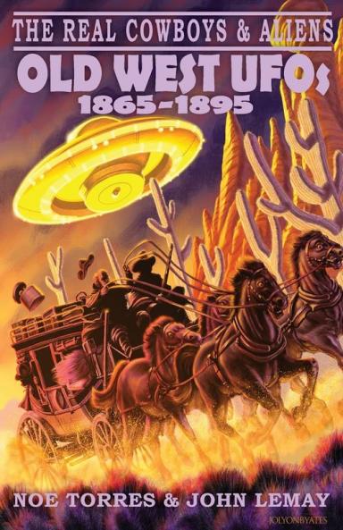 The Real Cowboys & Aliens: Old West UFOs (1865-1895): 2