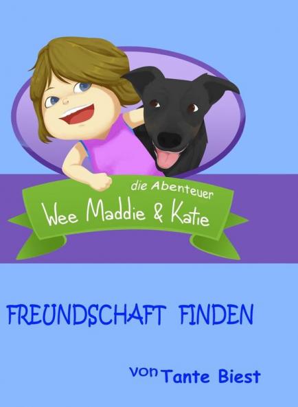 Freundschaft Finden: die Abenteuer Wee Maddie & Katie: 1