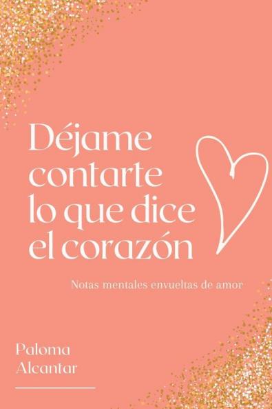 Déjame Contarte Lo Que Dice El Corazón: Notas Mentales Envueltas de Amor