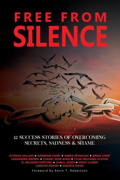Free From Silence: 12 Success Stories of Overcoming Secrets Sadness and Shame