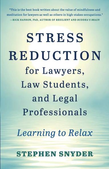 Stress Reduction for Lawyers Law Students and Legal Professionals: Learning to Relax