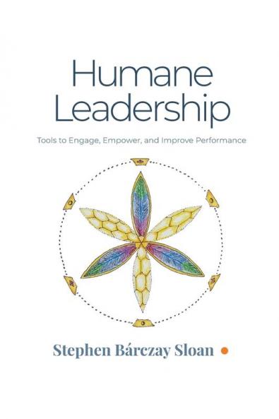 Humane Leadership: Tools to Engage Empower and Improve Performance