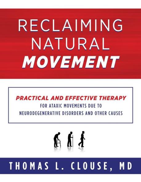 Reclaiming Natural Movement: Practical and effective therapy for ataxic movements due to neurodegenerative disorders and other causes