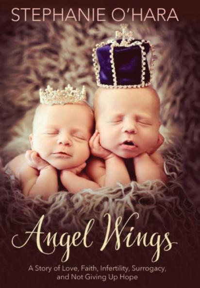 Angel Wings: A Story of Love Faith Infertility Surrogacy and Not Giving Up Hope