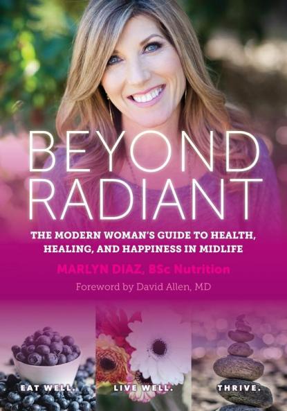 Beyond Radiant: The Modern Woman's Guide to Health Healing and Happiness in Midlife