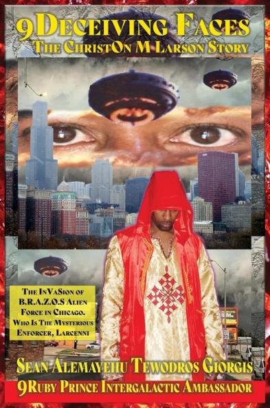 9Deceiving Faces The Christon M Larson Story The Invasion Of B.R.A.Z.O.S. Alien Force In Chicago