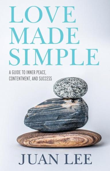 Love Made Simple: A Guide to Inner Peace Contentment and Success