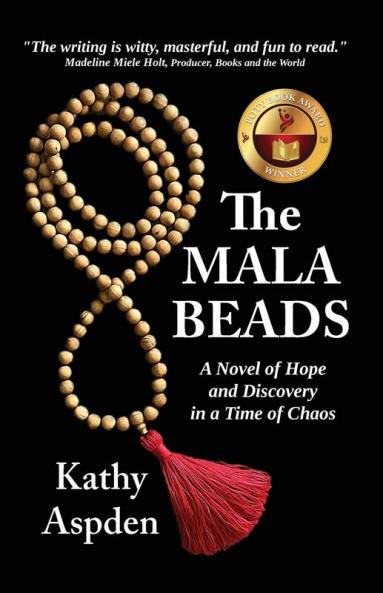 The Mala Beads ~ A Novel of Hope and Discovery in a Time of Chaos