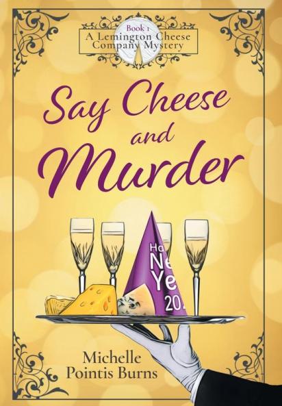Say Cheese and Murder: 1 (A Lemington Cheese Company Mystery)