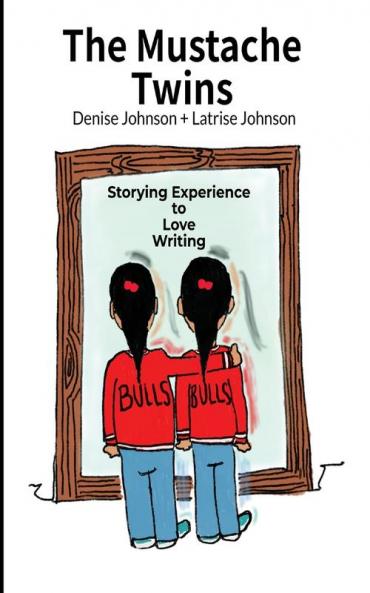 The Mustache Twins: Storying Experience to Love Writing