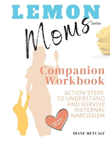 Lemon Moms Companion Workbook: Action Steps to Understand and Survive Maternal Narcissism: 2