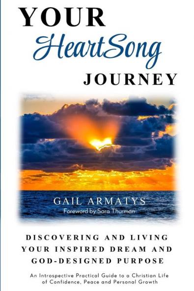 Your HeartSong Journey: Discovering and Living Your Inspired Dream and God-Designed Purpose