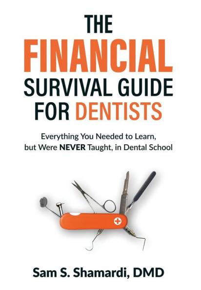 The Financial Survival Guide for Dentists: Everything you Needed to Learn but Were NEVER Taught in Dental School