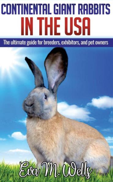 Continental Giant Rabbits in USA: The ultimate guide for breeders exhibitors and pet owners