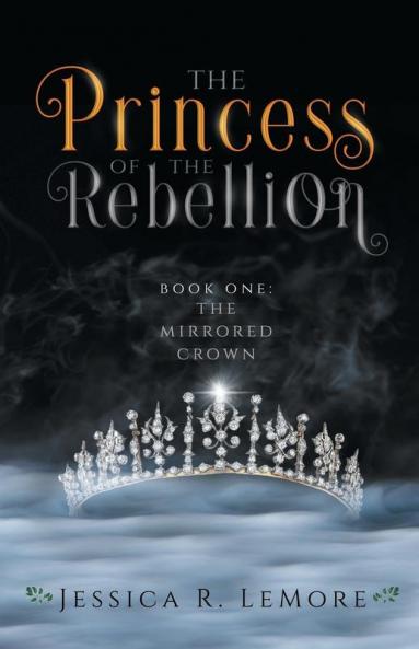 The Princess of the Rebellion: 1 (The Mirrored Crown)