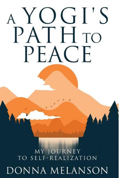 A Yogi's Path to Peace: My Journey to Self Realization