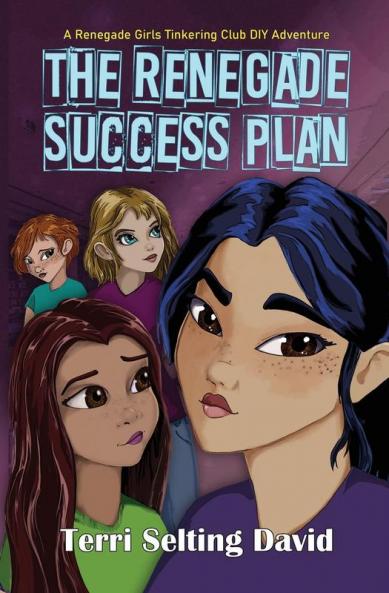 The Renegade Success Plan: Book Three of The Renegade Girls Tinkering Club: 3