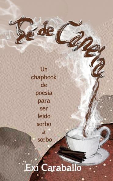 Té De Canela: Un Chapbook De Poesía Para Ser Leído Sorbo A Sorbo (Spanish Edition)