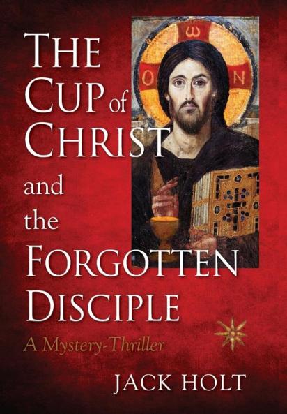 THE CUP of CHRIST and the FORGOTTEN DISCIPLE: 1