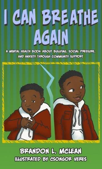 I Can Breathe Again: A Mental Health Book about Overcoming Bullying Social Pressure & Anxiety Through Community Support