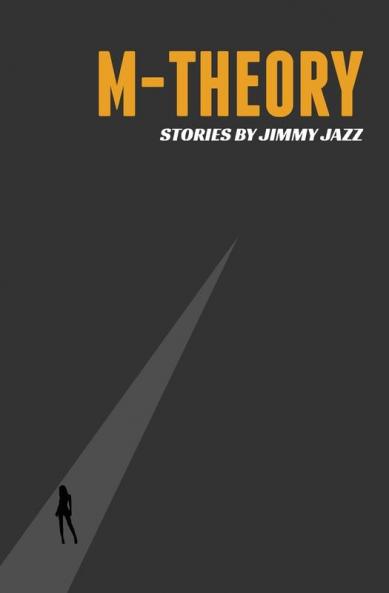 M-Theory: 004 (Collected Works of Jimmy Jazz)