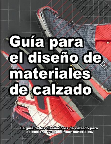 Guía Para El Diseño De Materiales De Calzado: La Guía De Los Diseñadores De Calzado Para Seleccionar Y Especificar Materiales. (Cómo Se Hacen Los Zapatos Nº 3) (Spanish Edition)