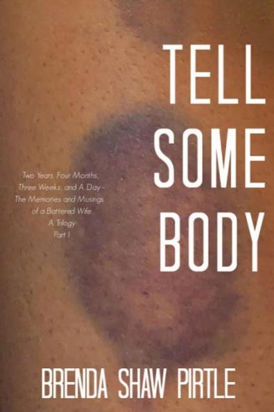 Tell Somebody: Two Years Four Months One Week and A Day: The Memories and Musings of a Battered Wife - A Trilogy Part I (Book 1)