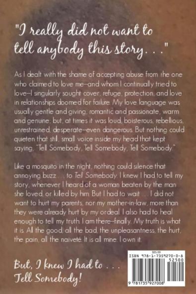 Tell Somebody: Two Years Four Months One Week and A Day: The Memories and Musings of a Battered Wife - A Trilogy Part I (Book 1)