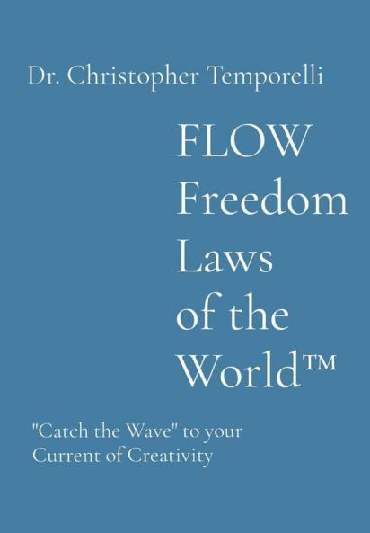 FLOW Freedom Laws of the World(TM): Catch the Wave to your Current of Creativity